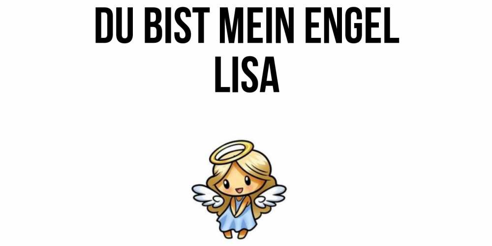 Открытка на каждый день с именем, Lisa Du bist mein Engel ангел Прикольная открытка с пожеланием онлайн скачать бесплатно 