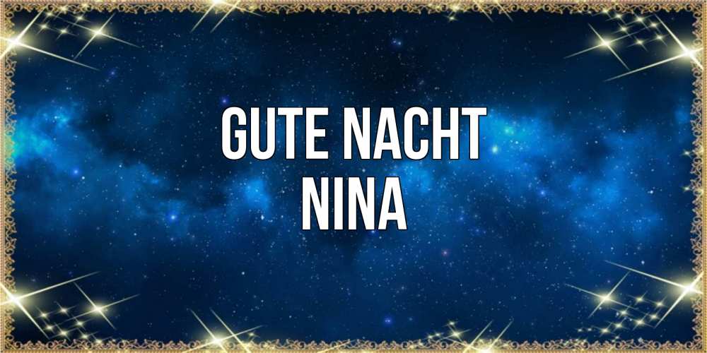 Открытка на каждый день с именем, Nina Gute Nacht спи моя радость усни Прикольная открытка с пожеланием онлайн скачать бесплатно 