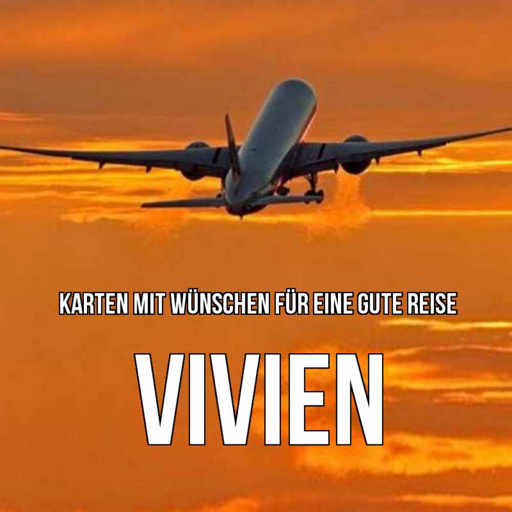 Открытка на каждый день с именем, Vivien Karten mit Wünschen für eine gute Reise оранжевое небо Прикольная открытка с пожеланием онлайн скачать бесплатно 