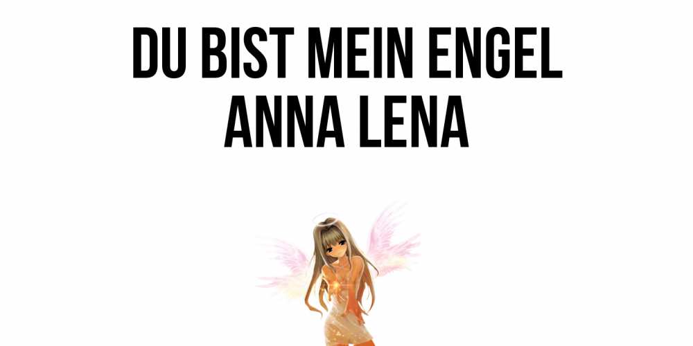 Открытка на каждый день с именем, Anna-Lena Du bist mein Engel ангел, аниме Прикольная открытка с пожеланием онлайн скачать бесплатно 