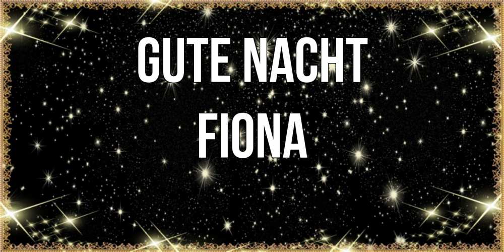 Открытка на каждый день с именем, Fiona Gute Nacht засыпаем под звездами Прикольная открытка с пожеланием онлайн скачать бесплатно 