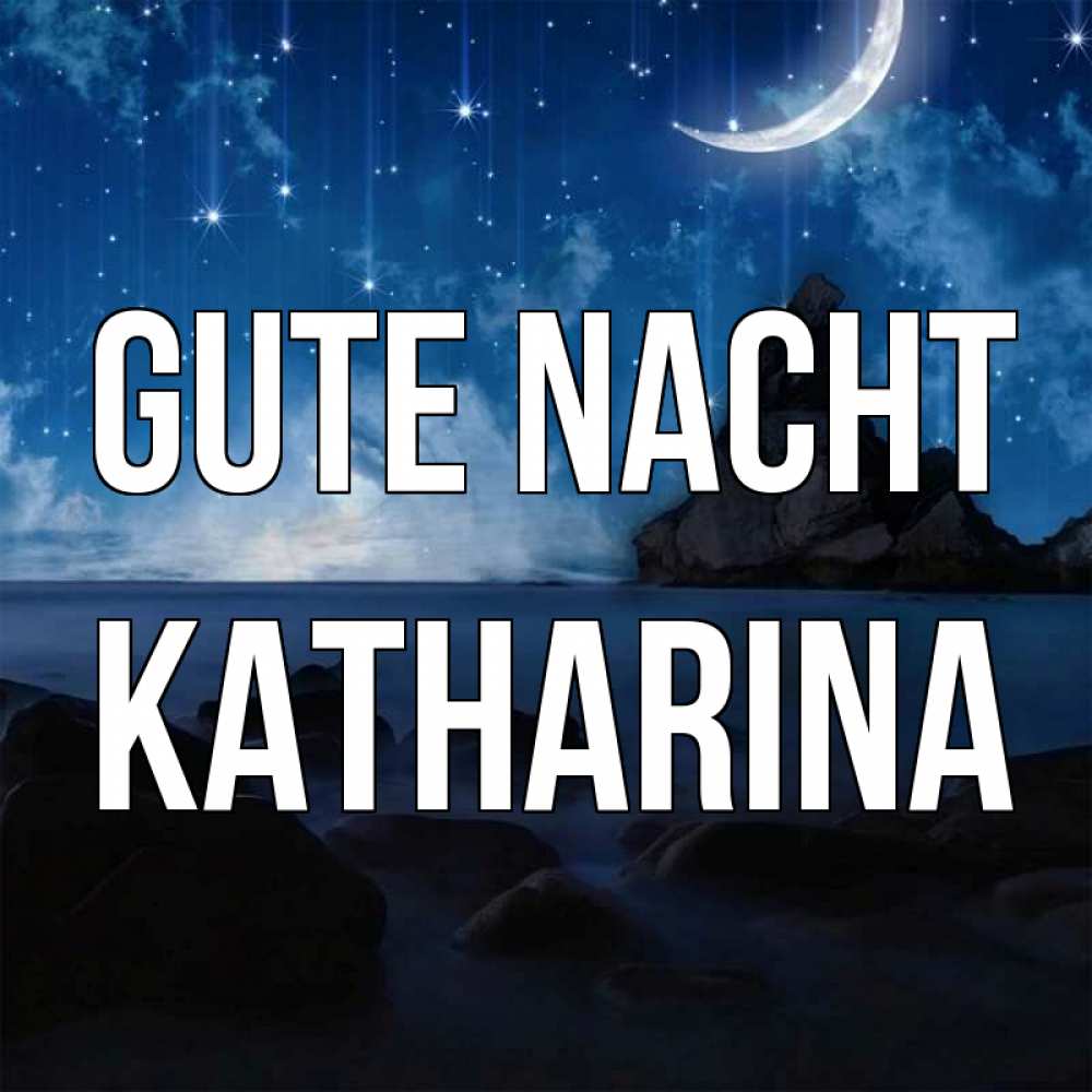 Открытка на каждый день с именем, Katharina Gute Nacht море Прикольная открытка с пожеланием онлайн скачать бесплатно 