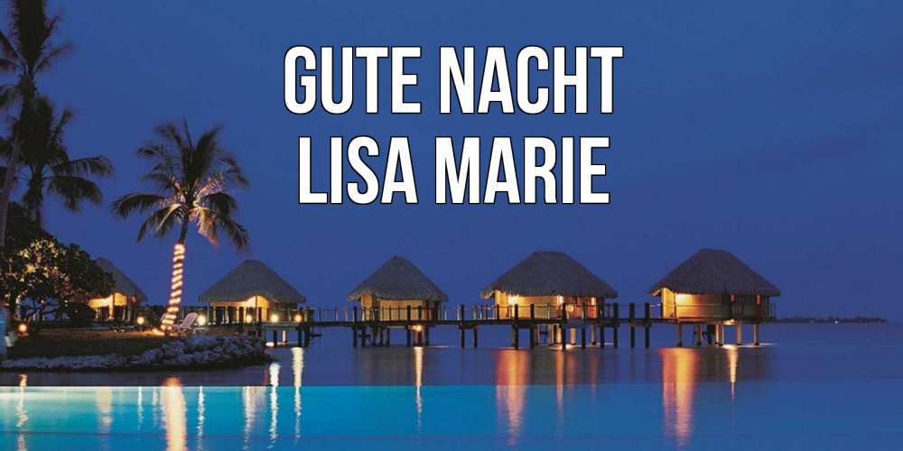 Открытка на каждый день с именем, Lisa-Marie Gute Nacht морское пожелание сладких снов Прикольная открытка с пожеланием онлайн скачать бесплатно 