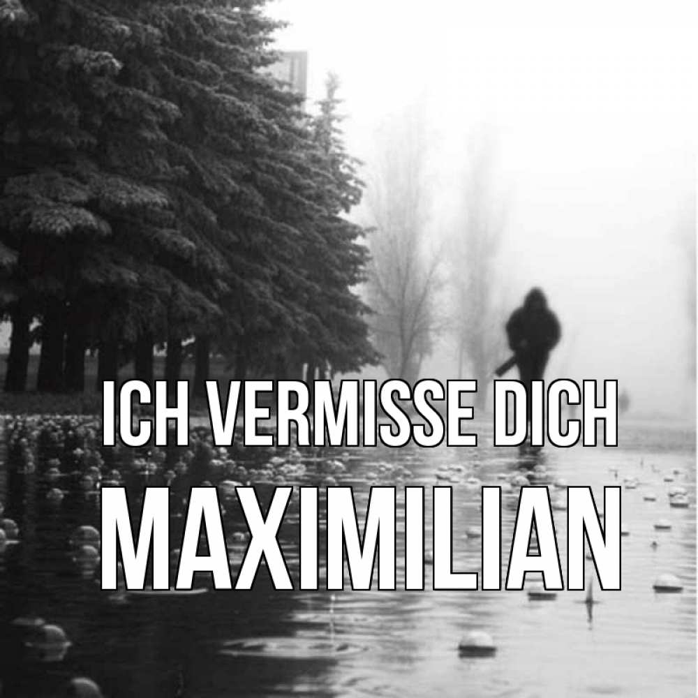 Открытка на каждый день с именем, Maximilian Ich vermisse dich приходи Прикольная открытка с пожеланием онлайн скачать бесплатно 