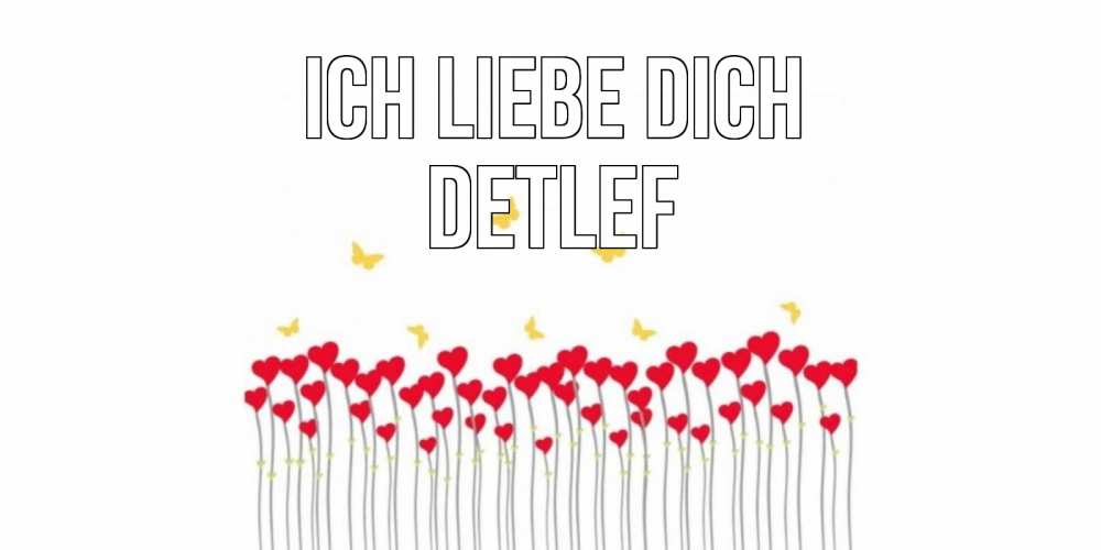 Открытка на каждый день с именем, Detlef Ich liebe dich бабочки,сердечки Прикольная открытка с пожеланием онлайн скачать бесплатно 
