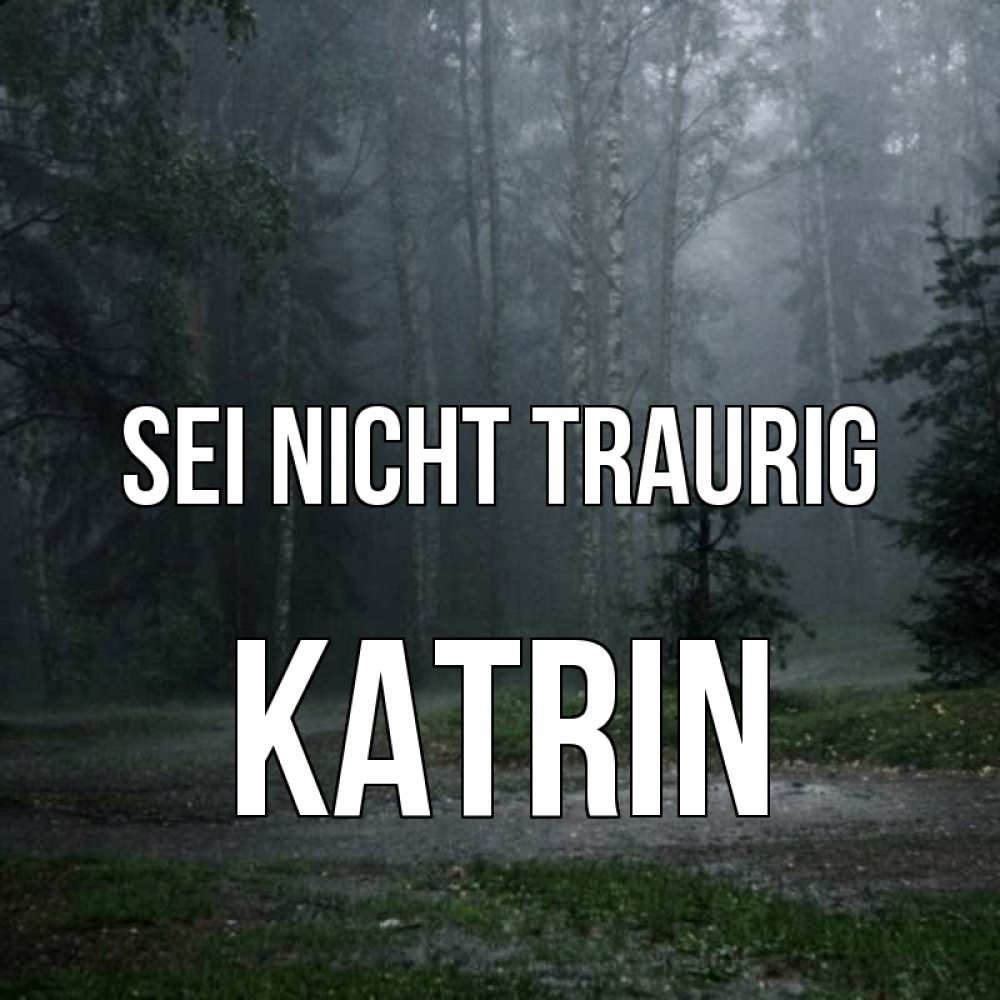 Открытка на каждый день с именем, Katrin Sei nicht traurig осень Прикольная открытка с пожеланием онлайн скачать бесплатно 