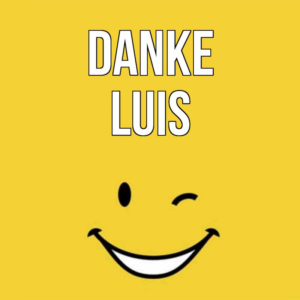 Открытка на каждый день с именем, Luis Danke благодарю и улыбаюсь Прикольная открытка с пожеланием онлайн скачать бесплатно 