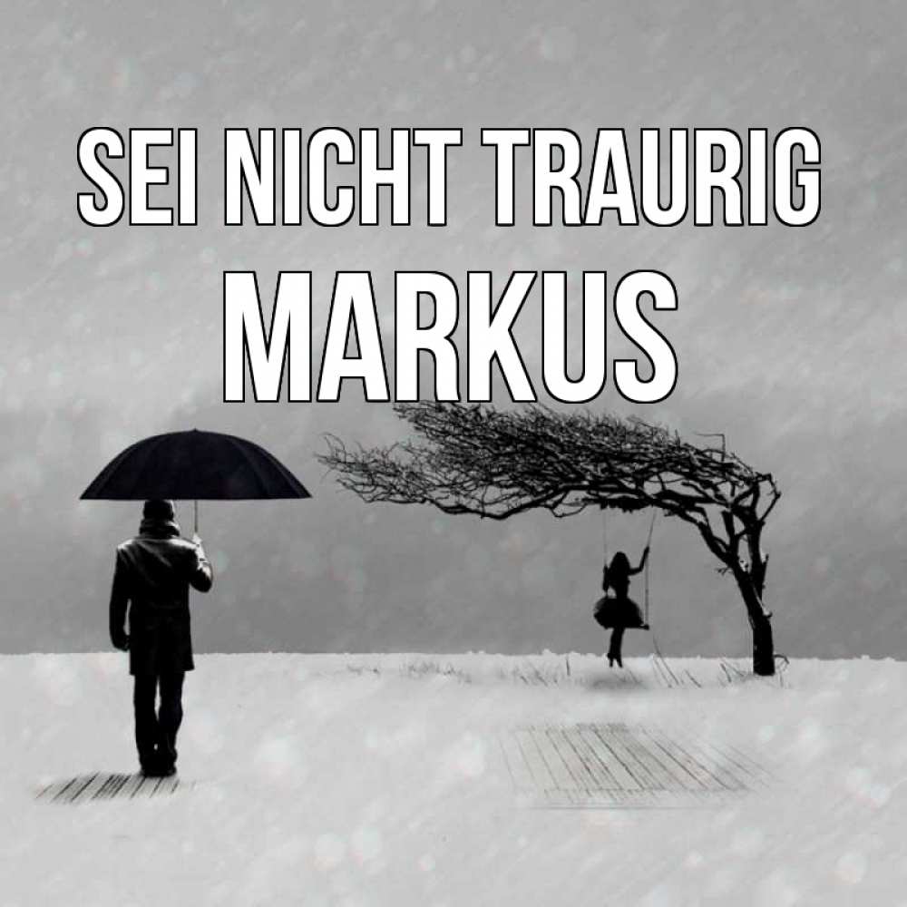 Открытка на каждый день с именем, Markus Sei nicht traurig девушка на качели и мужчина под зонтом Прикольная открытка с пожеланием онлайн скачать бесплатно 