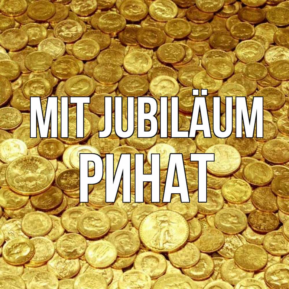 Открытка на каждый день с именем, Ринат Mit Jubiläum с пожеланием разбогатеть Прикольная открытка с пожеланием онлайн скачать бесплатно 