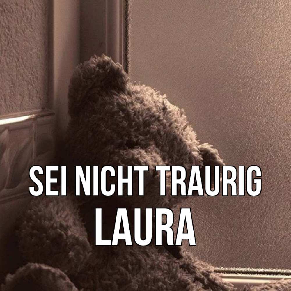 Открытка на каждый день с именем, Laura Sei nicht traurig стекол рефленое Прикольная открытка с пожеланием онлайн скачать бесплатно 