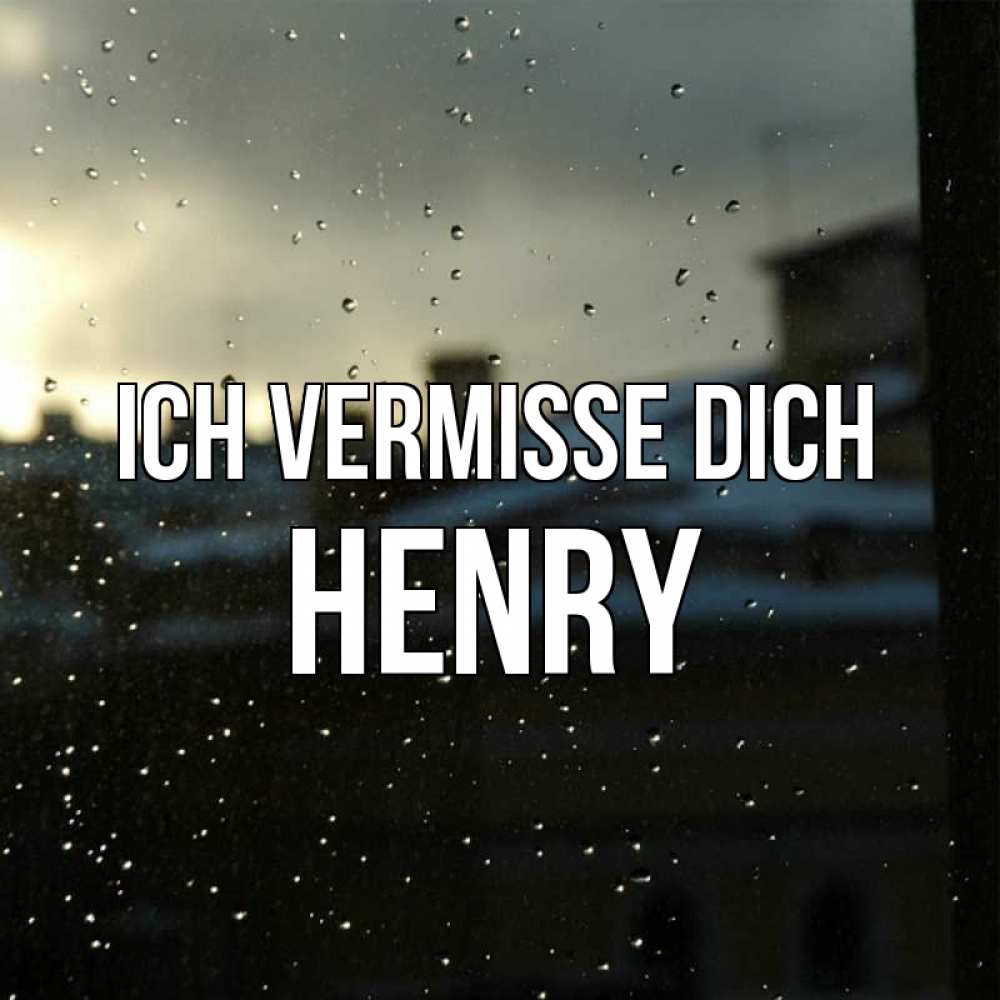 Открытка на каждый день с именем, Henry Ich vermisse dich капли на стекле Прикольная открытка с пожеланием онлайн скачать бесплатно 