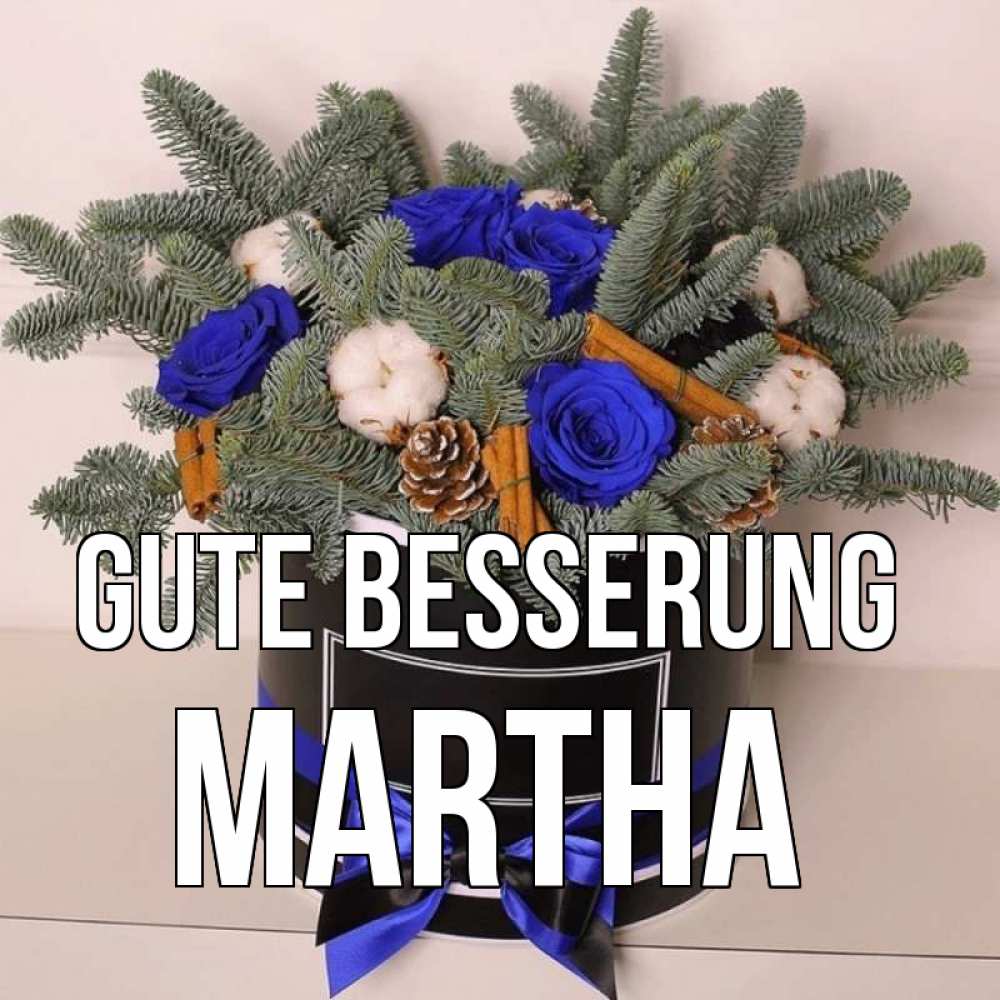 Открытка на каждый день с именем, Martha Gute Besserung короче кто то загрузил эти шишки Прикольная открытка с пожеланием онлайн скачать бесплатно 