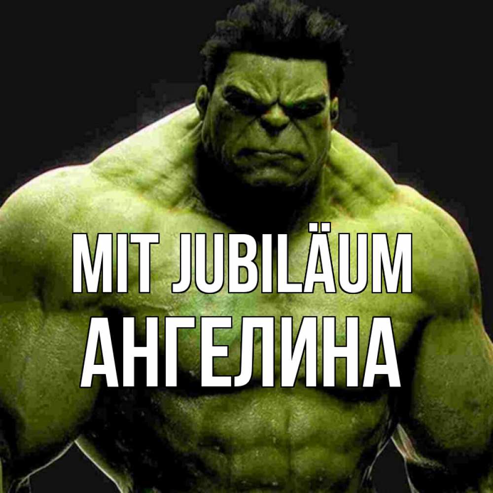 Открытка на каждый день с именем, Ангелина Mit Jubiläum зеленый супергерой марвел Прикольная открытка с пожеланием онлайн скачать бесплатно 