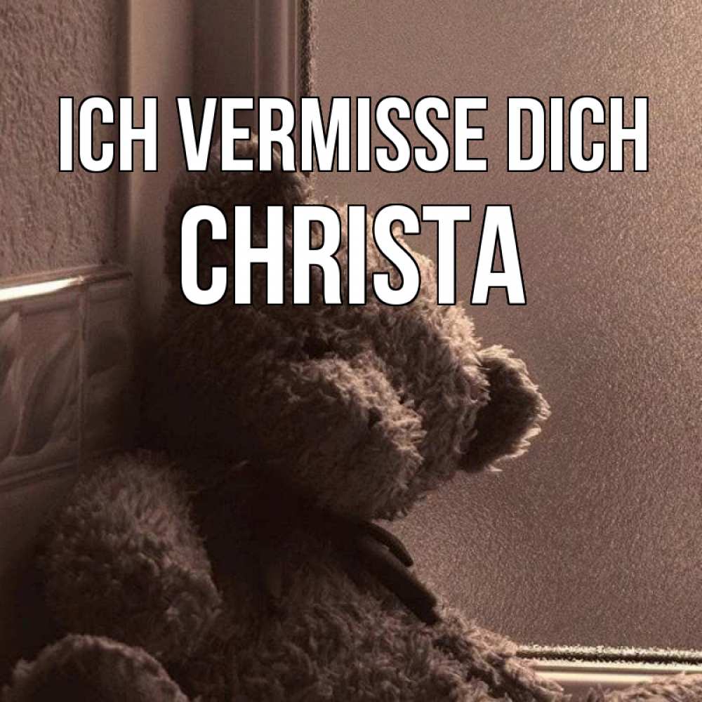 Открытка на каждый день с именем, Christa Ich vermisse dich скучаем тут Прикольная открытка с пожеланием онлайн скачать бесплатно 