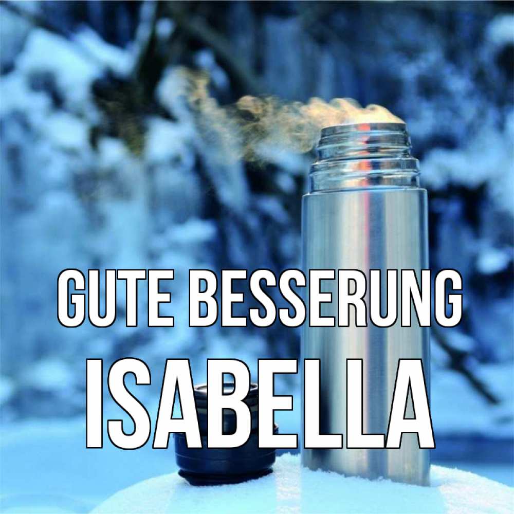 Открытка на каждый день с именем, Isabella Gute Besserung лечитесь не болейте Прикольная открытка с пожеланием онлайн скачать бесплатно 