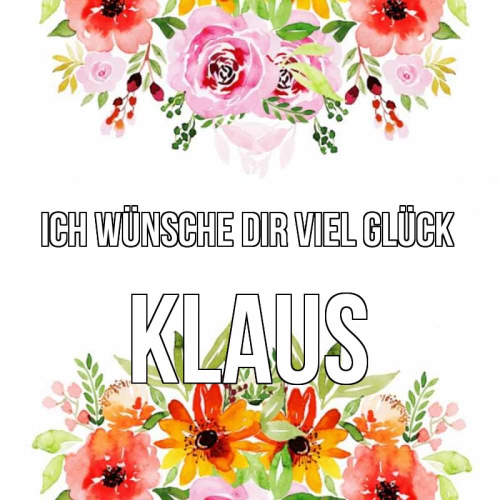 Открытка на каждый день с именем, Klaus Ich wünsche dir viel Glück открытка с цветами акварелью Прикольная открытка с пожеланием онлайн скачать бесплатно 