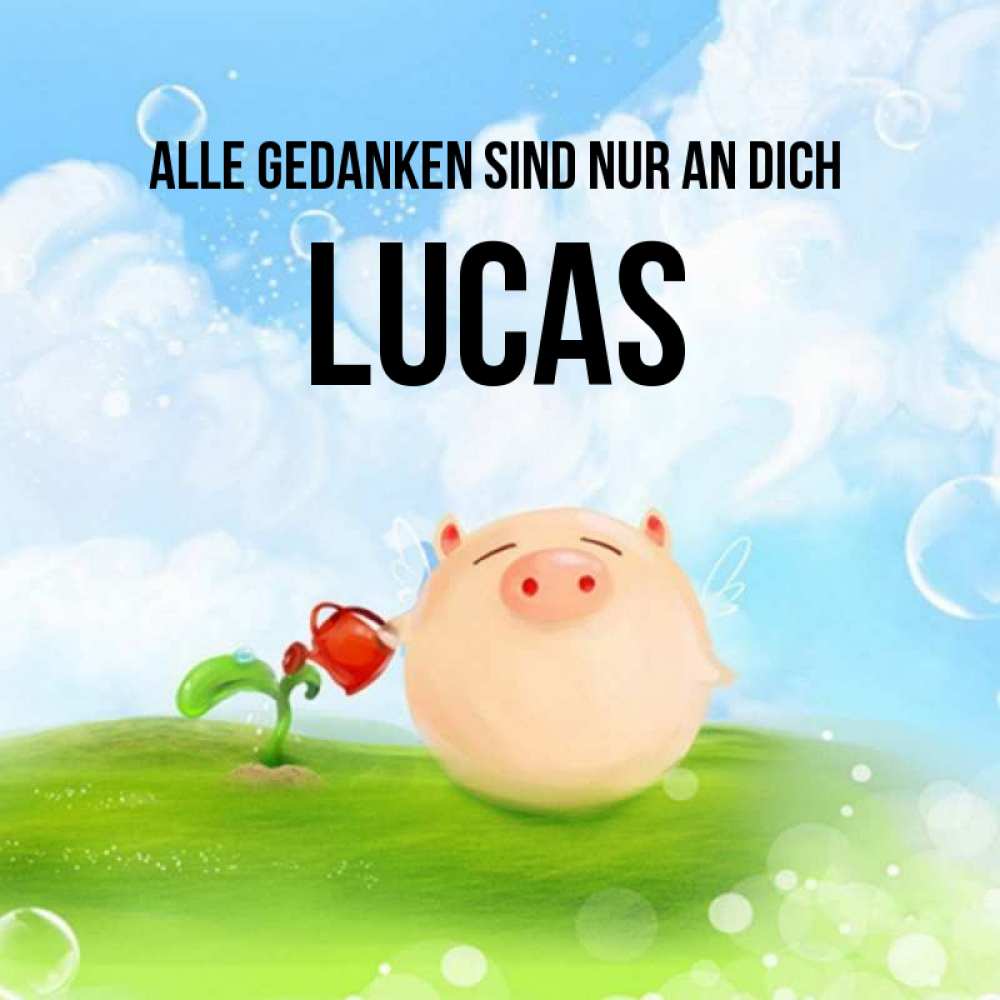 Открытка на каждый день с именем, Lucas Alle Gedanken sind nur an dich позитивная свинюшка Прикольная открытка с пожеланием онлайн скачать бесплатно 