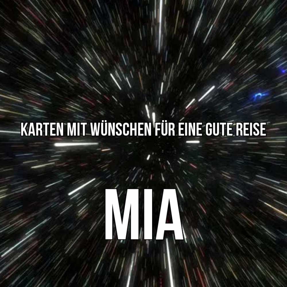 Открытка на каждый день с именем, Mia Karten mit Wünschen für eine gute Reise туннель Прикольная открытка с пожеланием онлайн скачать бесплатно 