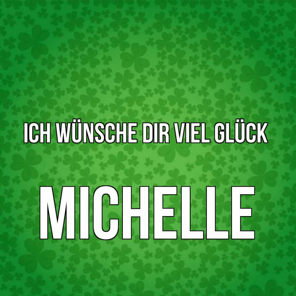 Открытка на каждый день с именем, Michelle Ich wünsche dir viel Glück много листочков на удачу Прикольная открытка с пожеланием онлайн скачать бесплатно 