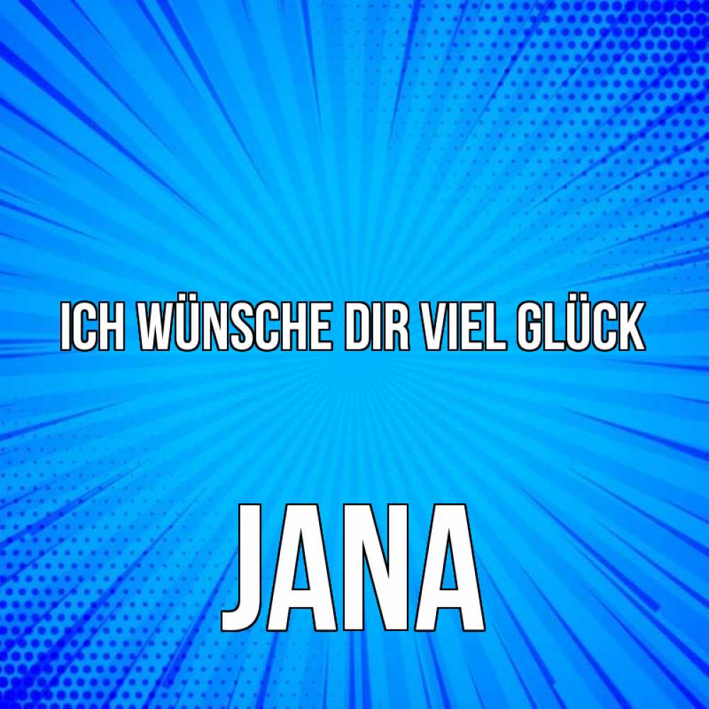 Открытка на каждый день с именем, Jana Ich wünsche dir viel Glück на удачу Прикольная открытка с пожеланием онлайн скачать бесплатно 