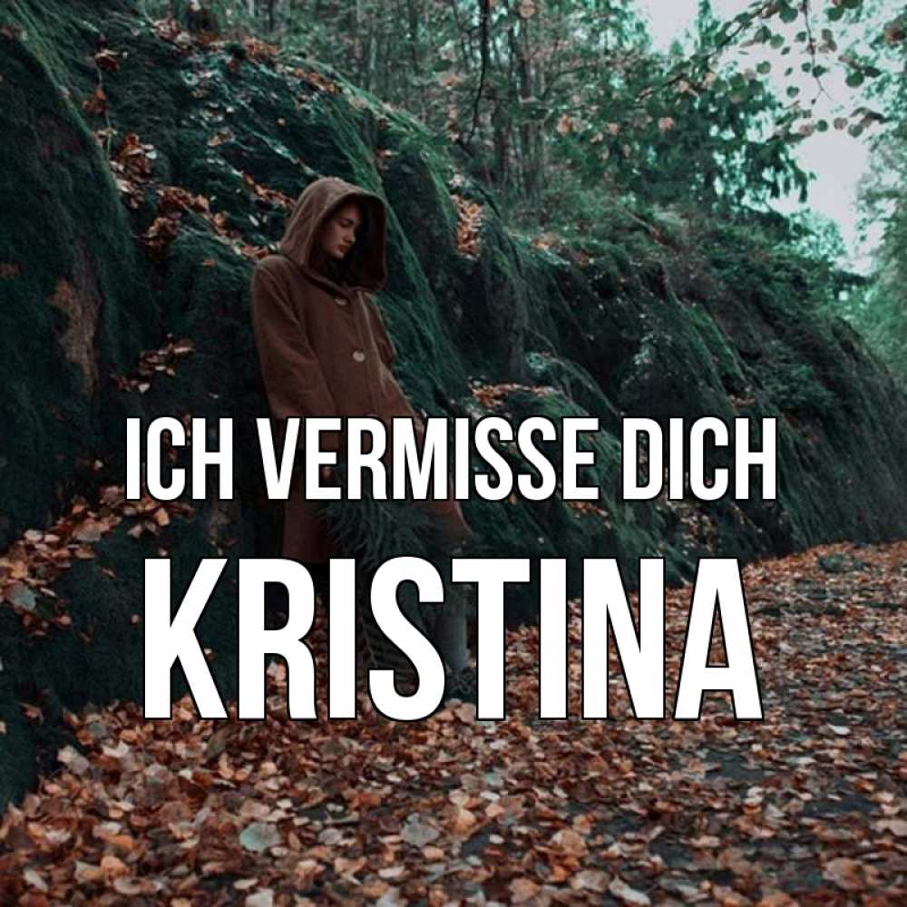 Открытка на каждый день с именем, Kristina Ich vermisse dich скука 1 Прикольная открытка с пожеланием онлайн скачать бесплатно 