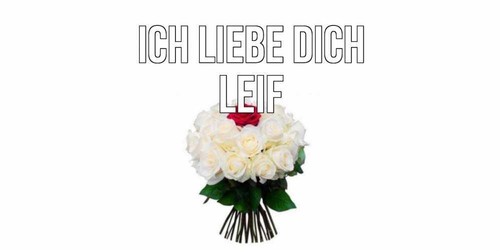 Открытка на каждый день с именем, Leif Ich liebe dich единственная Прикольная открытка с пожеланием онлайн скачать бесплатно 