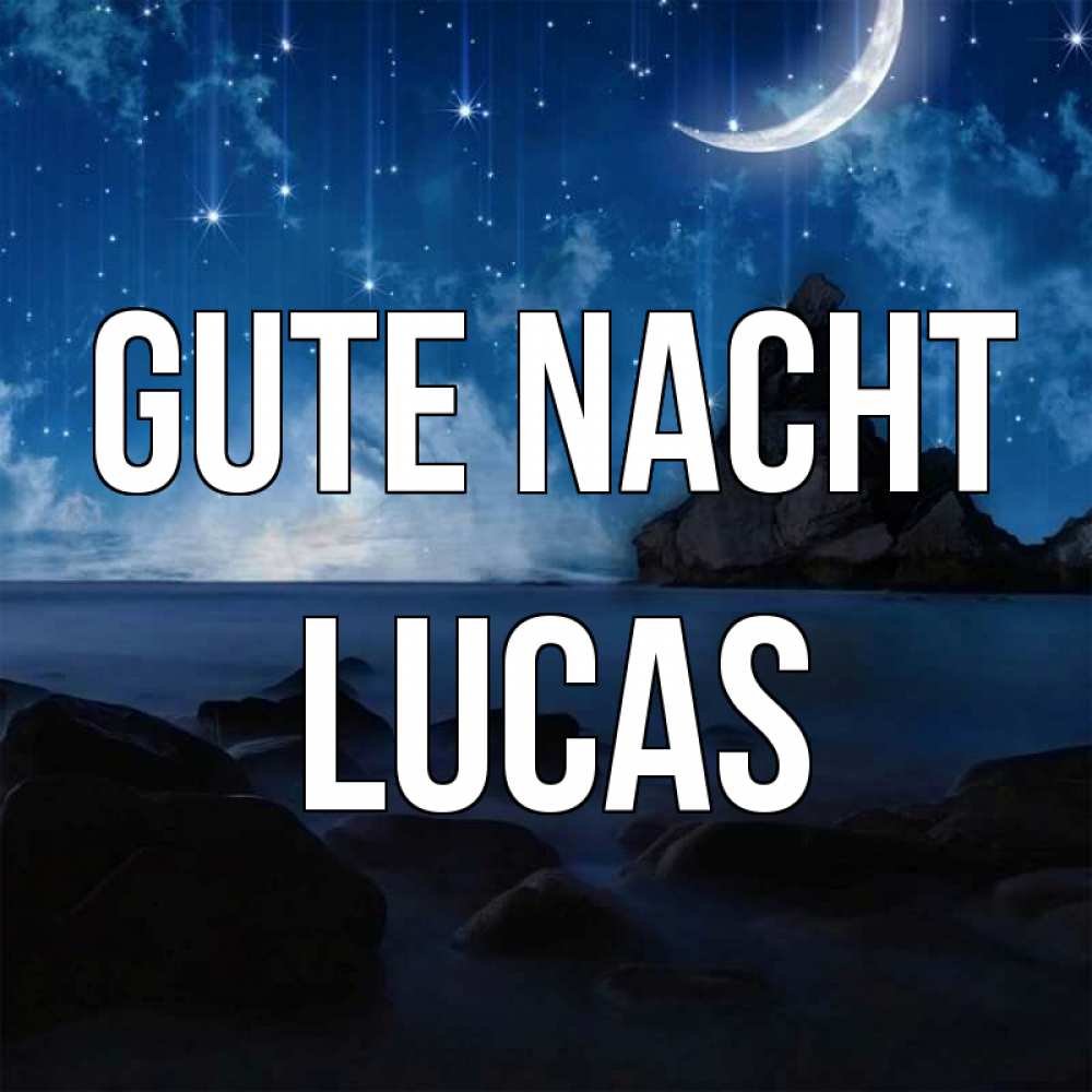 Открытка на каждый день с именем, Lucas Gute Nacht море Прикольная открытка с пожеланием онлайн скачать бесплатно 