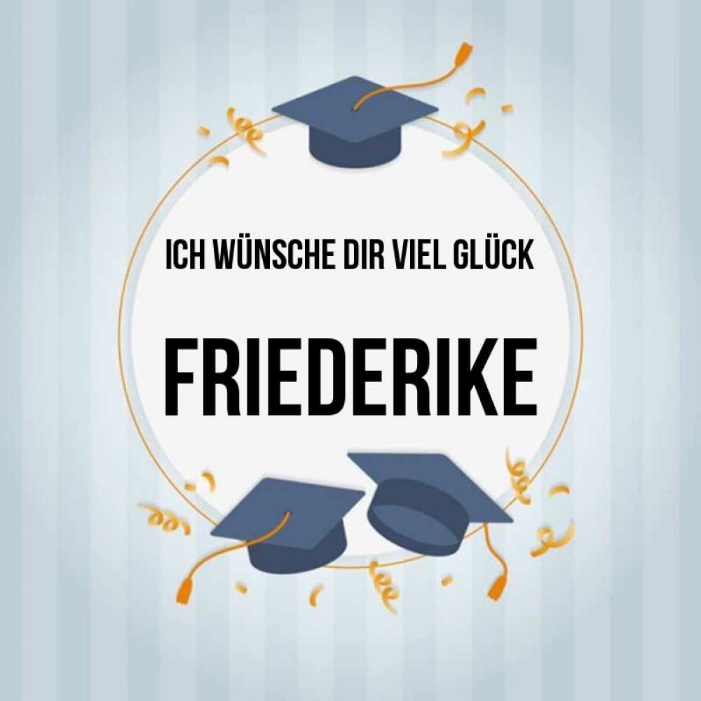 Открытка на каждый день с именем, Friederike Ich wünsche dir viel Glück для студентов Прикольная открытка с пожеланием онлайн скачать бесплатно 