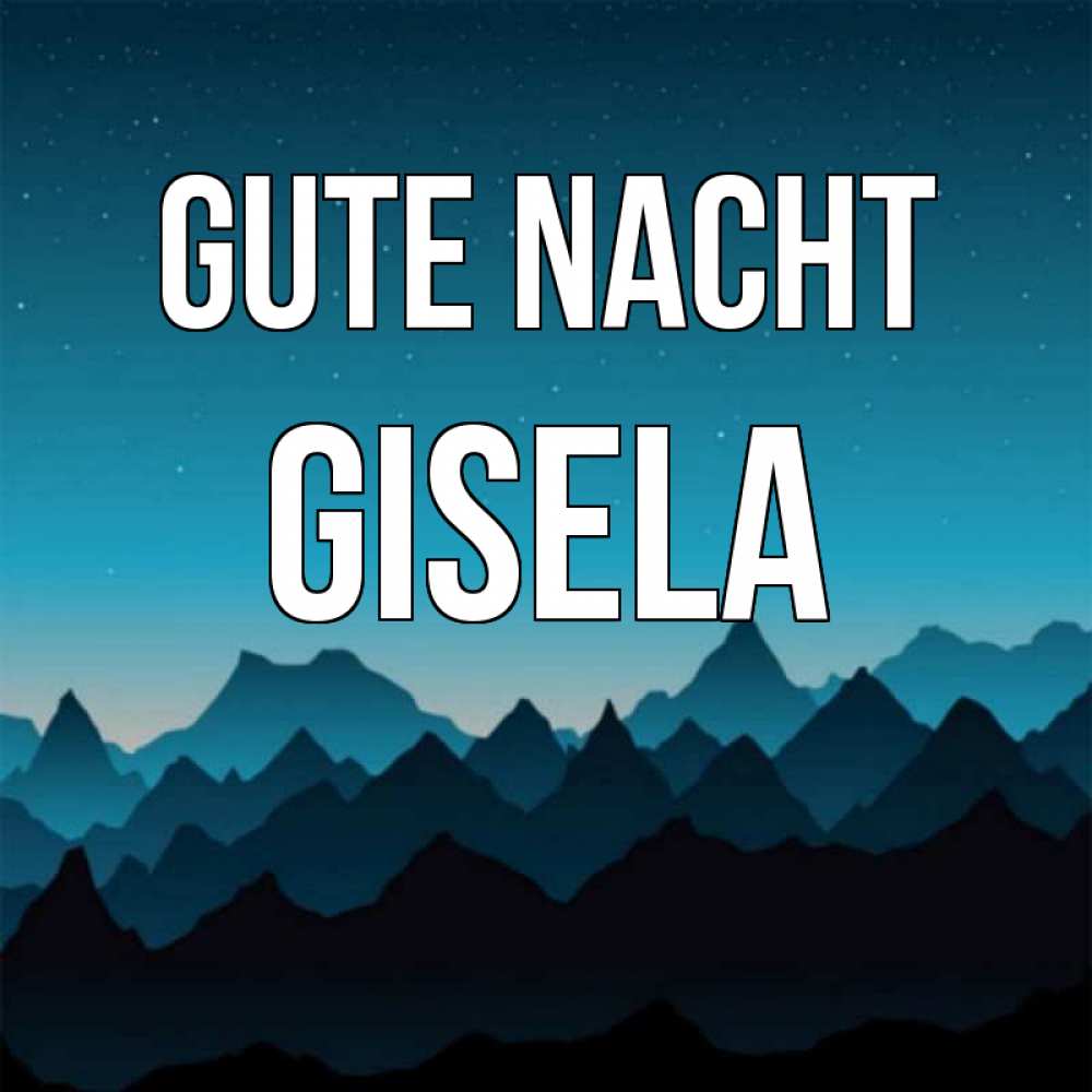 Открытка на каждый день с именем, Gisela Gute Nacht сладких снов звездное небо Прикольная открытка с пожеланием онлайн скачать бесплатно 