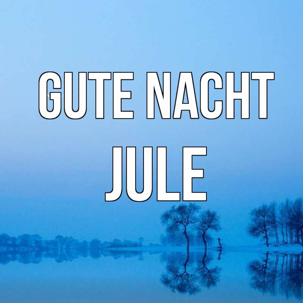 Открытка на каждый день с именем, Jule Gute Nacht весна Прикольная открытка с пожеланием онлайн скачать бесплатно 