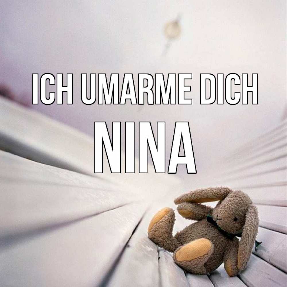 Открытка на каждый день с именем, Nina Ich umarme dich сидит на лавочке Прикольная открытка с пожеланием онлайн скачать бесплатно 