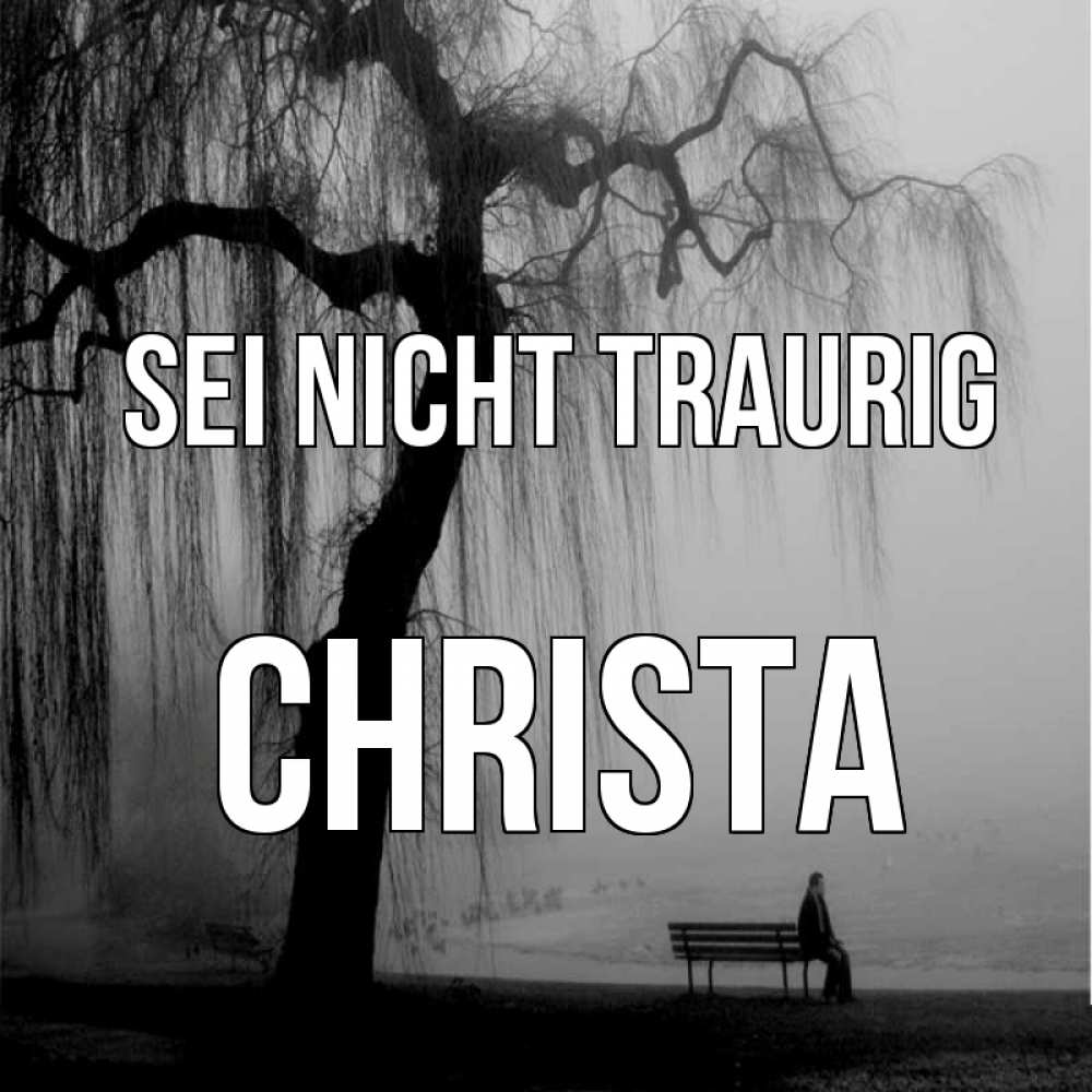 Открытка на каждый день с именем, Christa Sei nicht traurig висящие ветки дерева и лавочка под деревом Прикольная открытка с пожеланием онлайн скачать бесплатно 