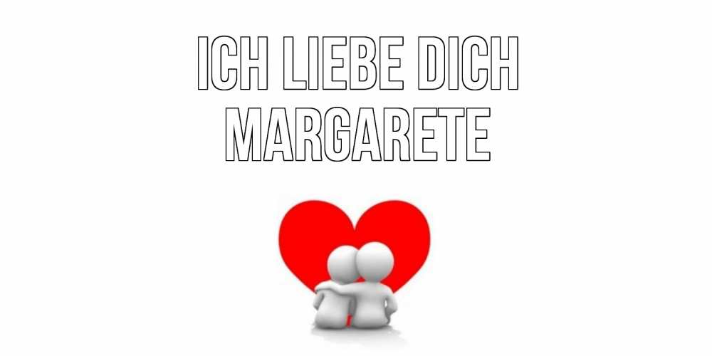 Открытка на каждый день с именем, Margarete Ich liebe dich обнимаю Прикольная открытка с пожеланием онлайн скачать бесплатно 