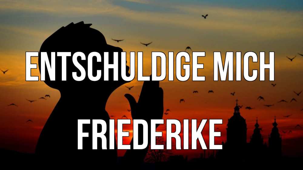 Открытка на каждый день с именем, Friederike Entschuldige mich прошу прощения Прикольная открытка с пожеланием онлайн скачать бесплатно 