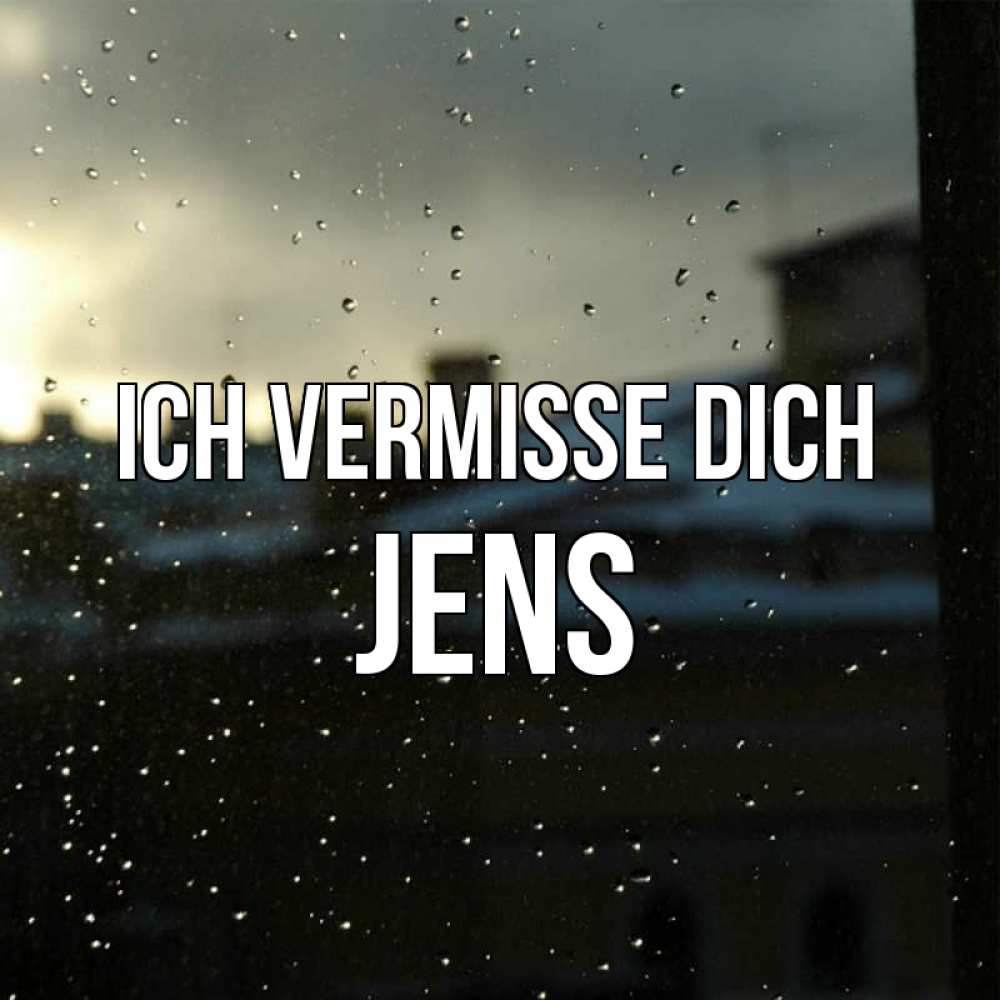 Открытка на каждый день с именем, Jens Ich vermisse dich капли на стекле Прикольная открытка с пожеланием онлайн скачать бесплатно 