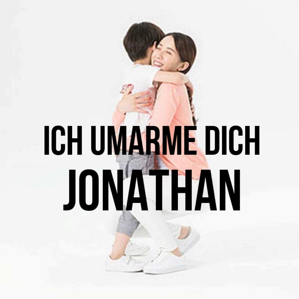 Открытка на каждый день с именем, Jonathan Ich umarme dich соскучилась по сыну Прикольная открытка с пожеланием онлайн скачать бесплатно 