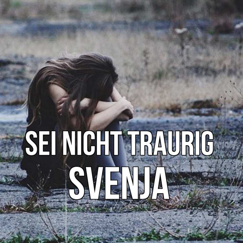 Открытка на каждый день с именем, Svenja Sei nicht traurig длинные волосы и камни Прикольная открытка с пожеланием онлайн скачать бесплатно 