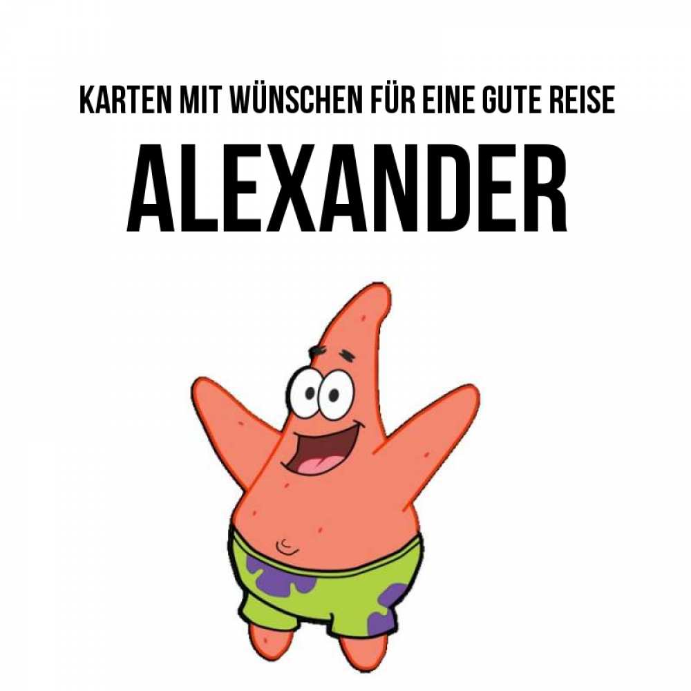 Открытка на каждый день с именем, Alexander Karten mit Wünschen für eine gute Reise желает тебе хорошей дороги Прикольная открытка с пожеланием онлайн скачать бесплатно 