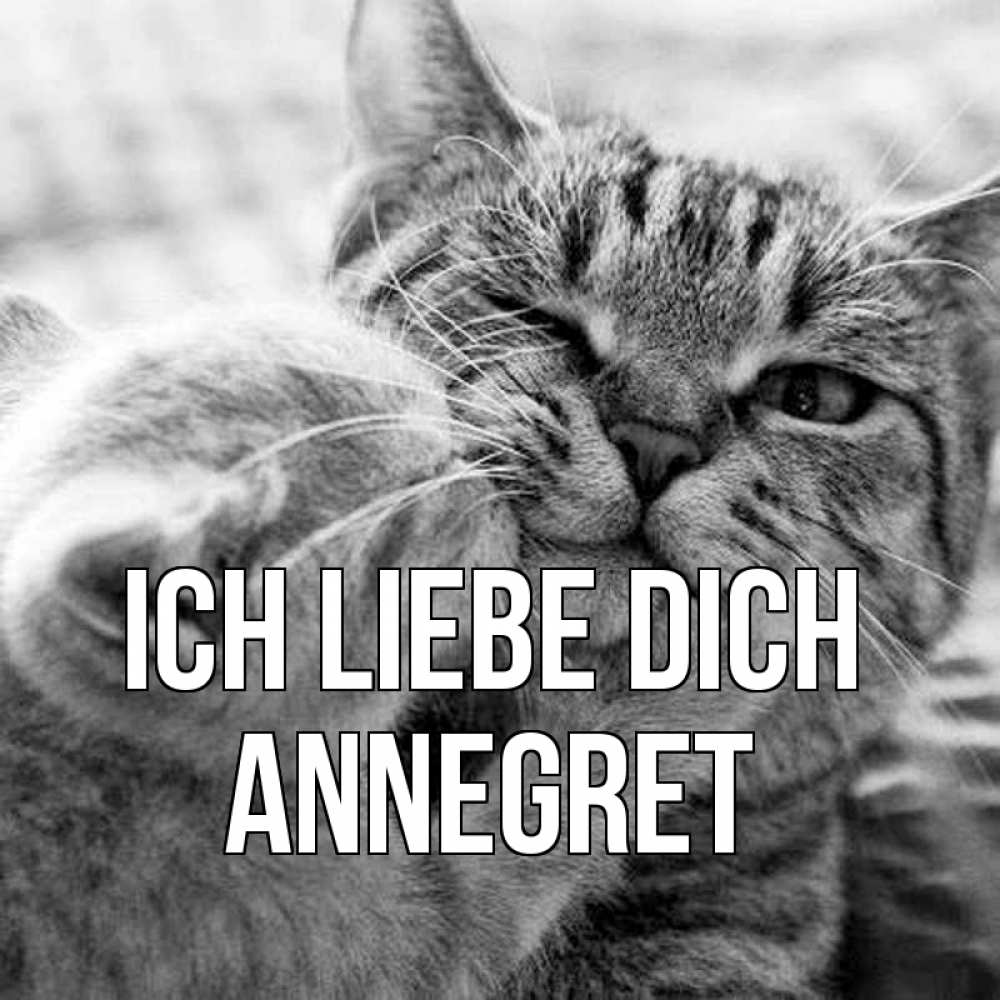 Открытка на каждый день с именем, Annegret Ich liebe dich коты Прикольная открытка с пожеланием онлайн скачать бесплатно 