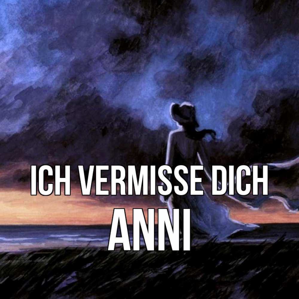 Открытка на каждый день с именем, Anni Ich vermisse dich тут 2 Прикольная открытка с пожеланием онлайн скачать бесплатно 