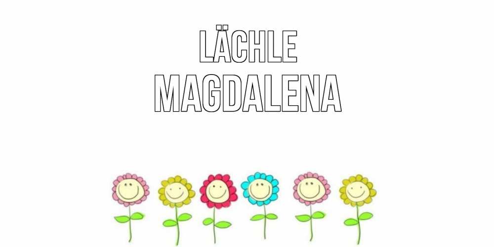 Открытка на каждый день с именем, Magdalena Lächle улыбка, цветы Прикольная открытка с пожеланием онлайн скачать бесплатно 