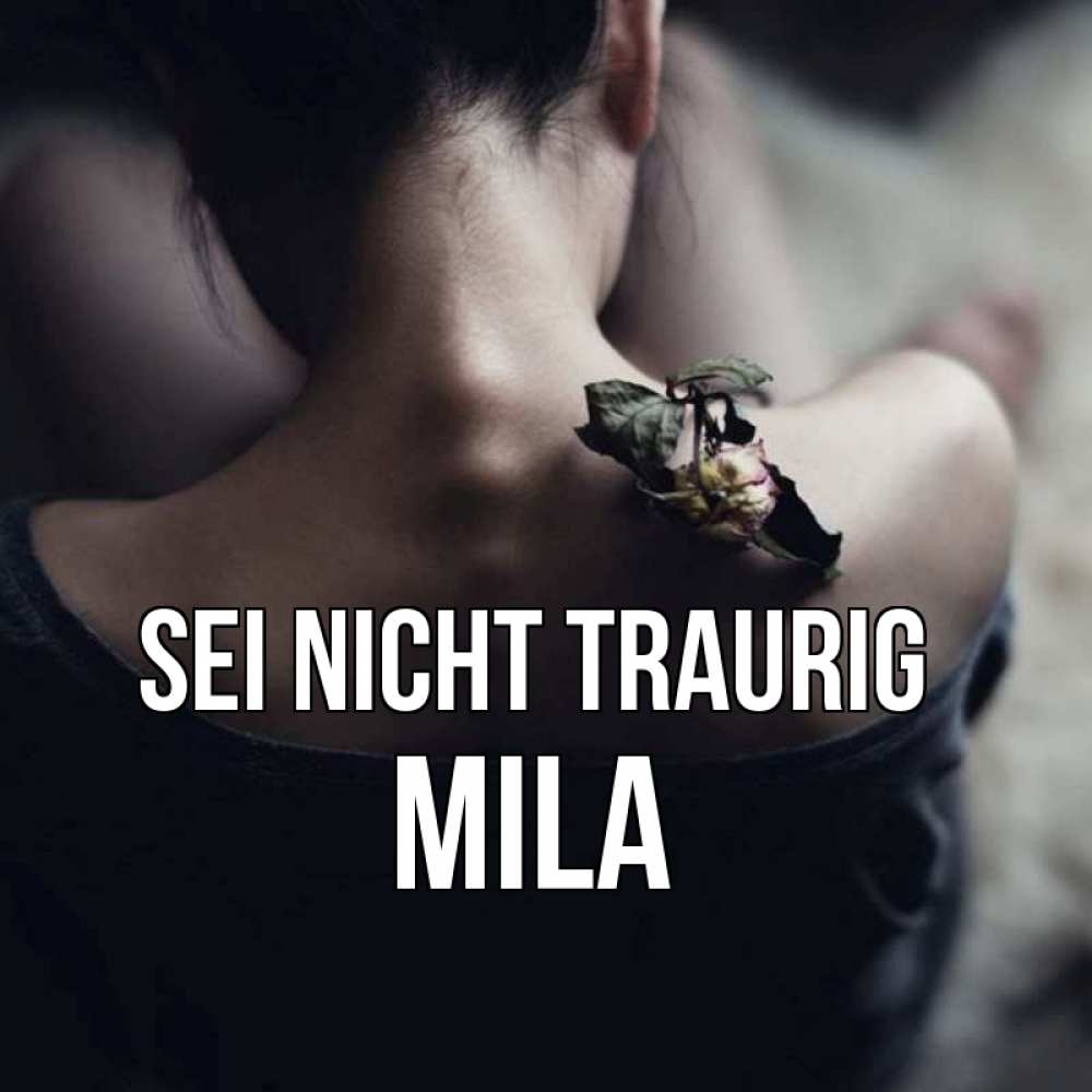 Открытка на каждый день с именем, Mila Sei nicht traurig девушка со спины Прикольная открытка с пожеланием онлайн скачать бесплатно 