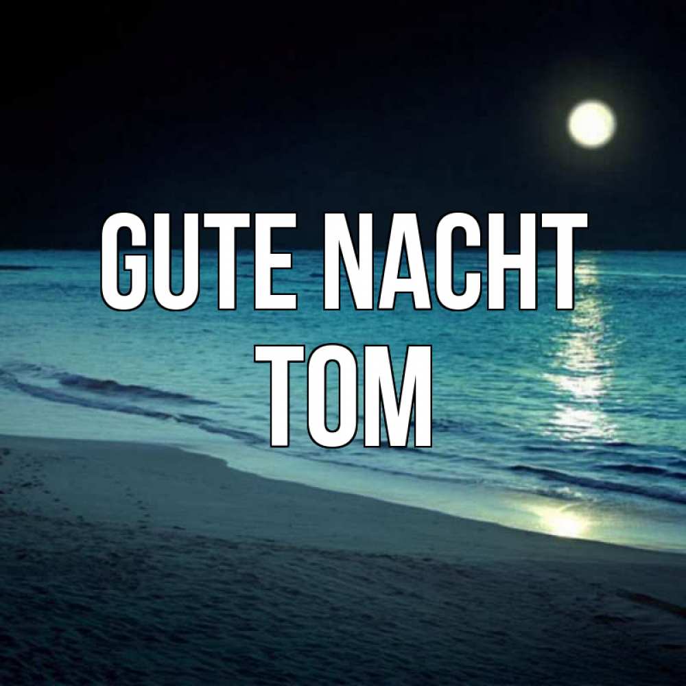 Открытка на каждый день с именем, Tom Gute Nacht нежное море ночью Прикольная открытка с пожеланием онлайн скачать бесплатно 