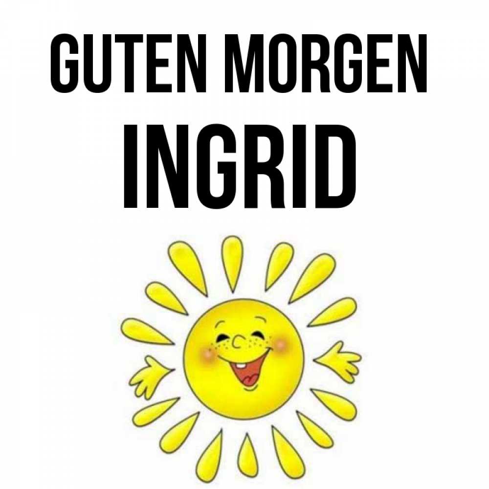 Открытка на каждый день с именем, Ingrid Guten Morgen улыбка Прикольная открытка с пожеланием онлайн скачать бесплатно 