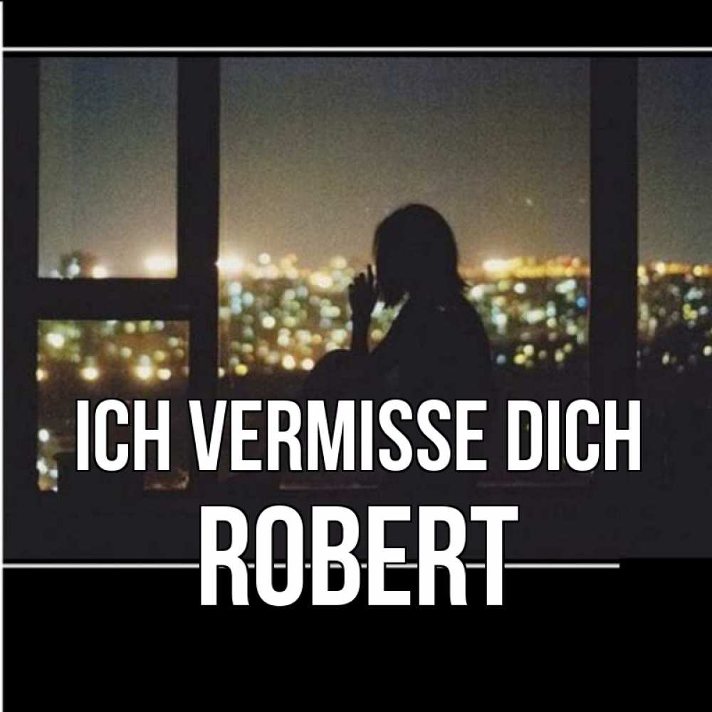 Открытка на каждый день с именем, Robert Ich vermisse dich у окна Прикольная открытка с пожеланием онлайн скачать бесплатно 