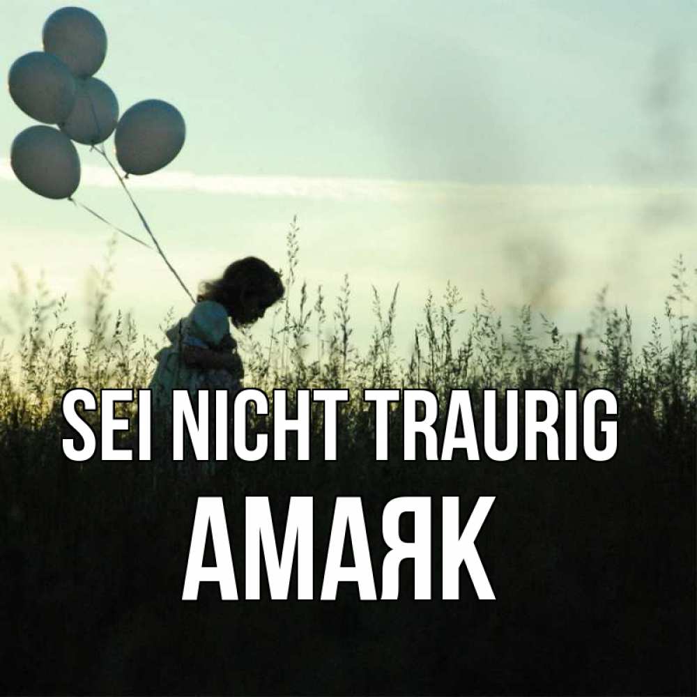 Открытка на каждый день с именем, Амаяк Sei nicht traurig ребенок Прикольная открытка с пожеланием онлайн скачать бесплатно 