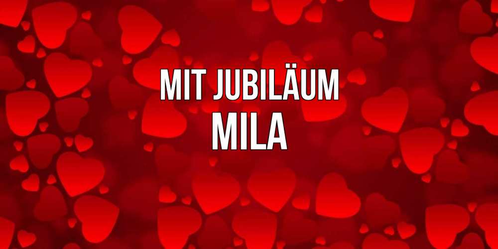 Открытка на каждый день с именем, Mila Mit Jubiläum прекрасные сердечки на открытке с красным фоном Прикольная открытка с пожеланием онлайн скачать бесплатно 
