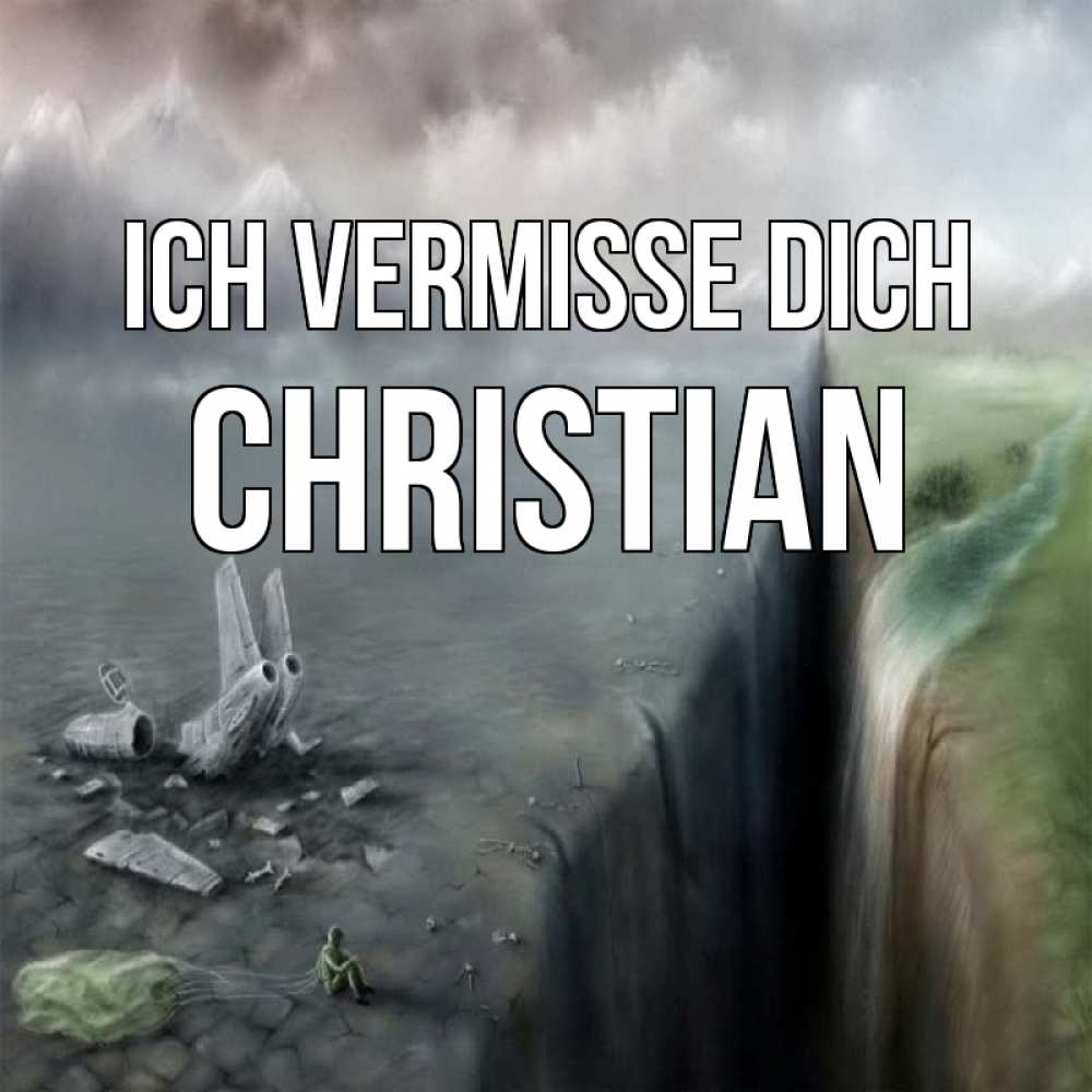 Открытка на каждый день с именем, Christian Ich vermisse dich давай скорее ко мне Прикольная открытка с пожеланием онлайн скачать бесплатно 