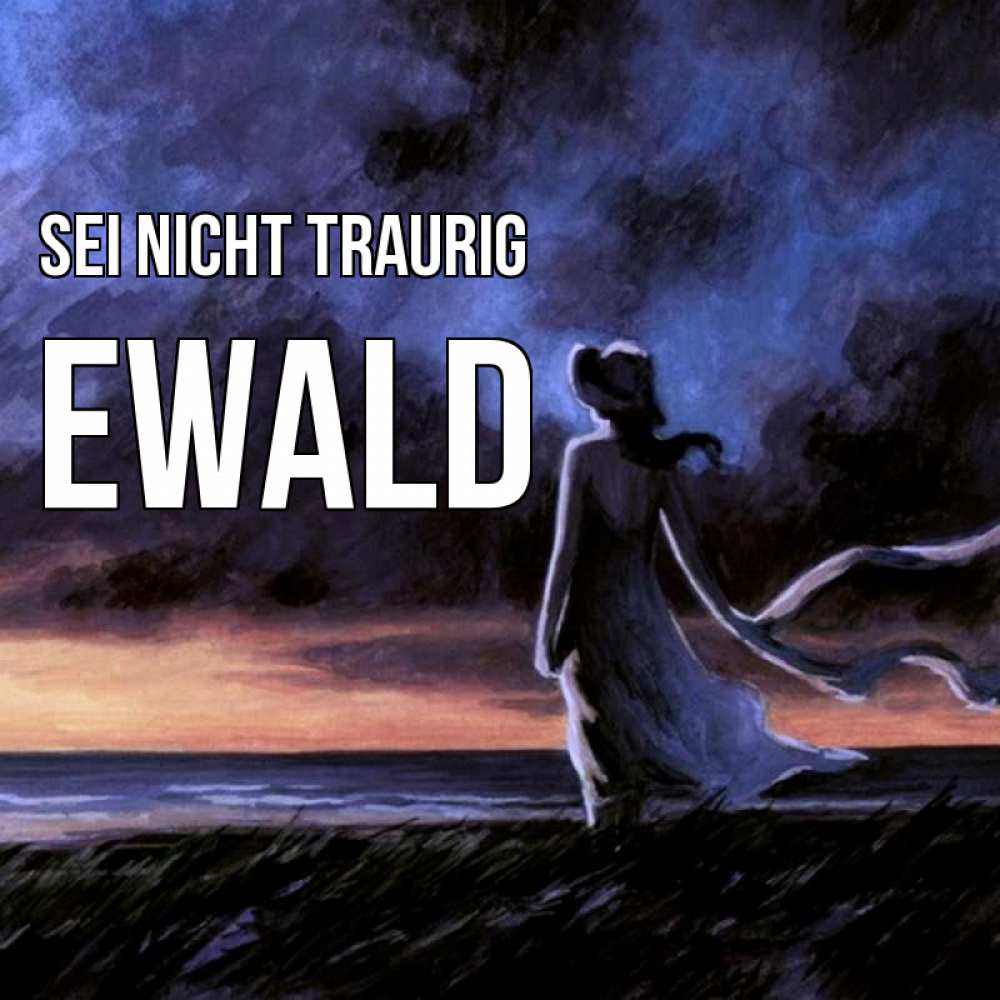 Открытка на каждый день с именем, Ewald Sei nicht traurig картина Прикольная открытка с пожеланием онлайн скачать бесплатно 