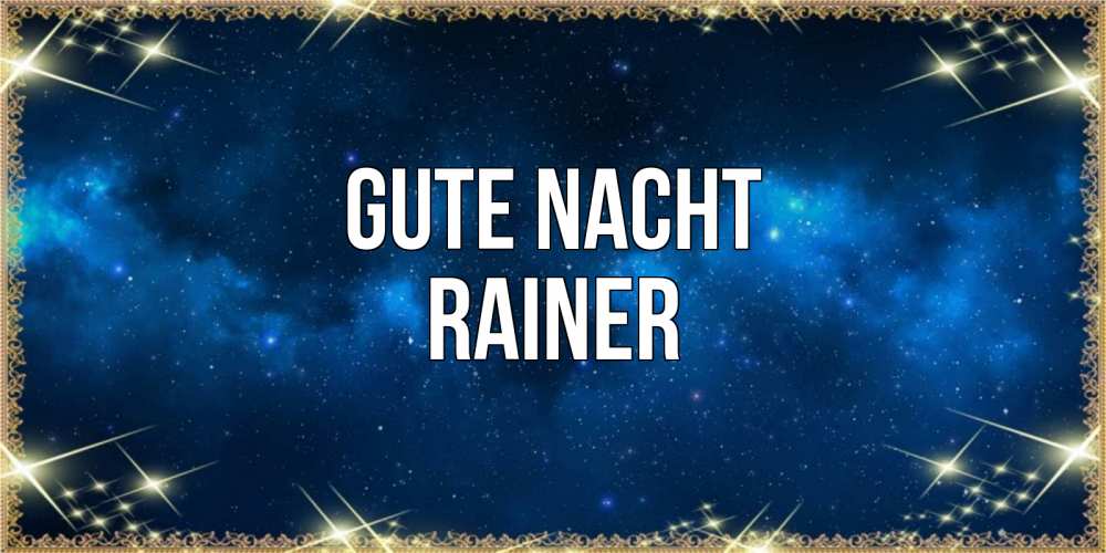Открытка на каждый день с именем, Rainer Gute Nacht спи моя радость усни Прикольная открытка с пожеланием онлайн скачать бесплатно 
